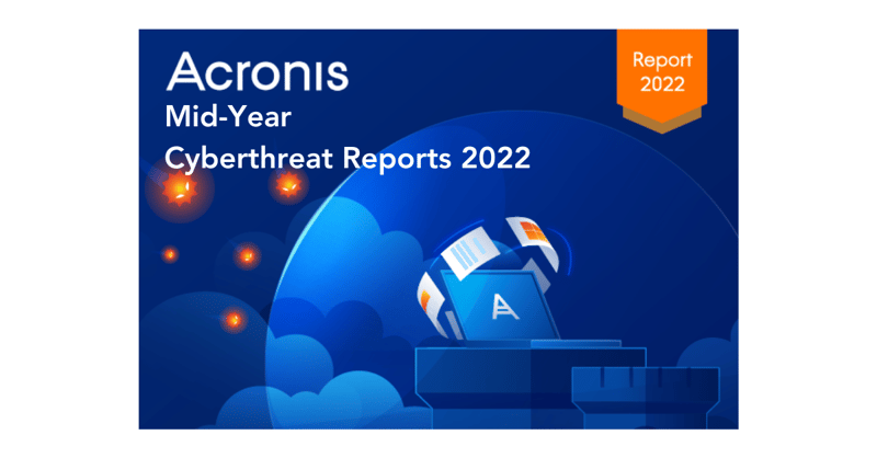 Acronis Mid-Year Cyberthreat Report 2022